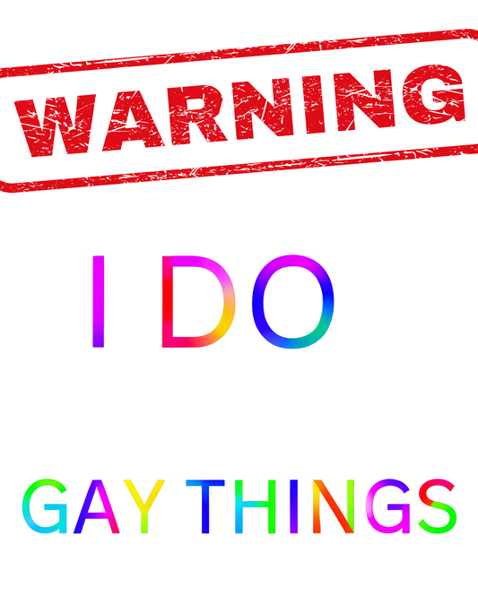 Warning I do gay things